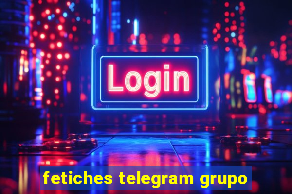 fetiches telegram grupo